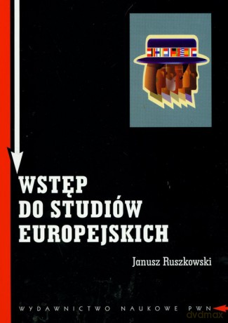 Wstęp do studiów europejskich Zagadnienia teoretyczne i metodologiczne [KSIĄZKA]