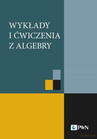 Wykłady i ćwiczenia z algebry [KSIĄZKA]