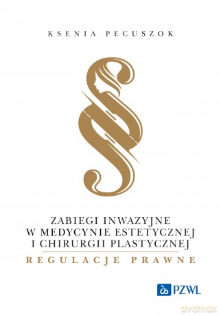 Zabiegi inwazyjne w medycynie estetycznej i chirurgii plastycznej - regulacje prawne [KSIĄZKA]