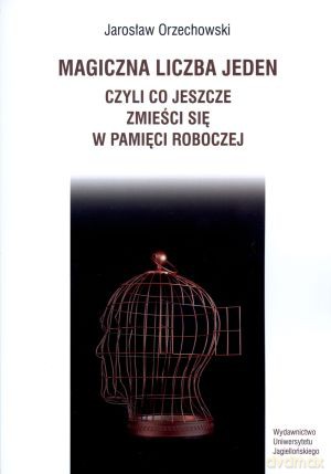 Magiczna liczba jeden, czyli co jeszcze zmieści się w pamięci roboczej - Jarosław Orzechowski [KSIĄŻKA]