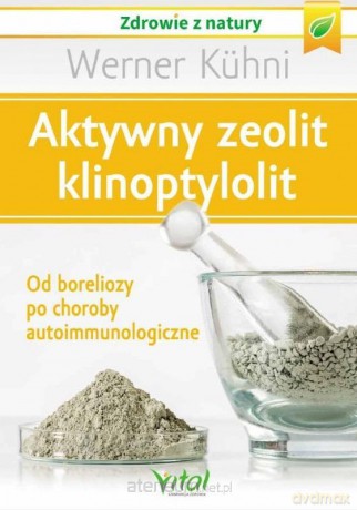 Aktywny zeolit - klinoptylolit - Werner Kuhni [KSIĄŻKA]