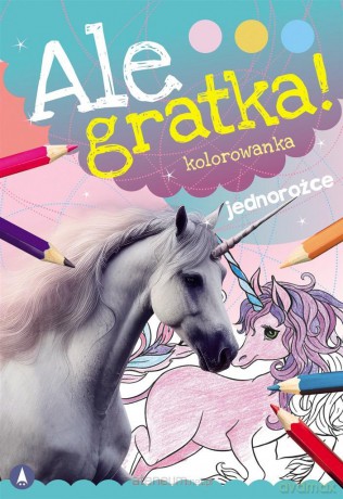 Ale gratka! Jednorożce [KSIĄŻKA]