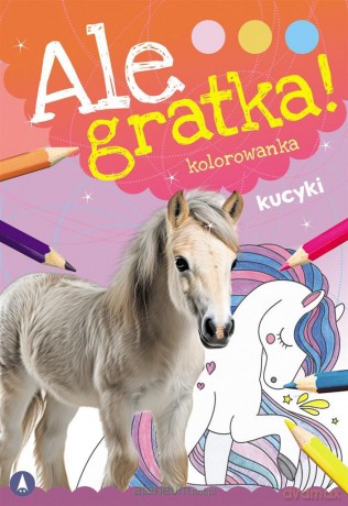 Ale gratka! Kucyki [KSIĄŻKA]