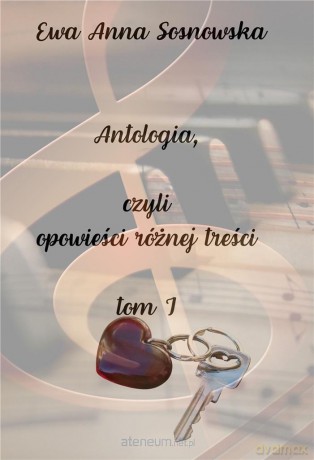 Antologia, czyli opowieści różnej treści (Tom 1) - Ewa Anna Sosnowska [KSIĄŻKA]