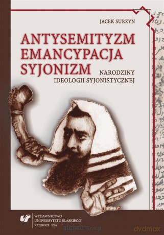 Antysemityzm, emancypacja, syjonizm - Jacek Surzyn [KSIĄŻKA]