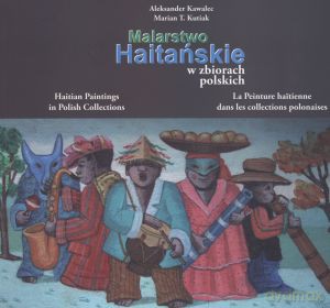 Malarstwo Haitańskie w zbiorach polskich - Aleksander Kawalec, Marian T. Kutiak [KSIĄŻKA]
