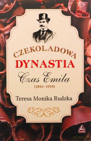 Czekoladowa Dynastia Czas Emila - Teresa Monika Rudzka [KSIĄŻKA]