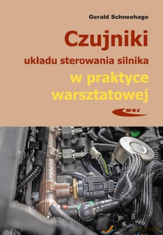Czujniki układu sterowania silnika w praktyce warsztatowej - Gerald Schneehage [KSIĄŻKA]