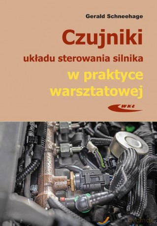 Czujniki układu sterowania silnika w praktyce warsztatowej - Gerald Schneehage [KSIĄŻKA]