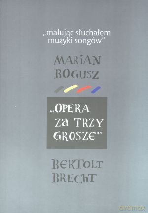 Malując słuchałem muzyki songów. Opera za trzy grosze - Wojciech Brojer (oprac.) [KSIĄŻKA]