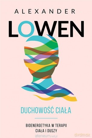Duchowość ciała - Alexander Lowen [KSIĄŻKA]