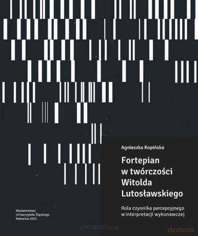 Fortepian w twórczości Witolda Lutosławskiego - Agnieszka Kopińska [KSIĄŻKA]