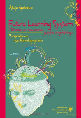 Future Learning System. Drama w nauczaniu języka angielskiego - Alicja Gałązka [KSIĄŻKA]
