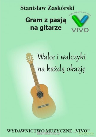 Gram z pasją na gitarze. Walce i walczyki na każdą okazję - Stanisław Zaskórski [KSIĄŻKA]