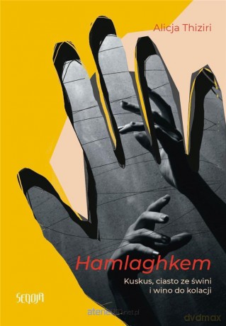 Hamlaghkem. Kuskus, ciasto ze świni i wino do kola - Alicja Thiziri [KSIĄŻKA]