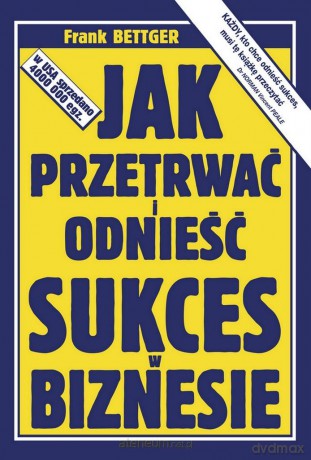 Jak przetrwać i odnieść sukces w biznesie - Frank Bettger [KSIĄŻKA]