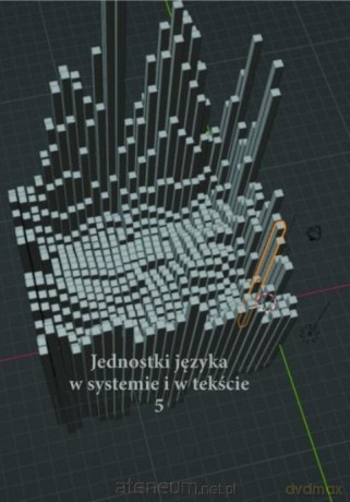 Jednostki języka w systemie i tekście 5 - Andrzej Charciark, Anna Zych i Gabriela Wilk [KSIĄŻKA]