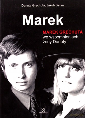 Marek. Marek Grechuta we wspomnieniach żony Danuty - Danuta Grechuta, Jakub Baran [KSIĄŻKA]
