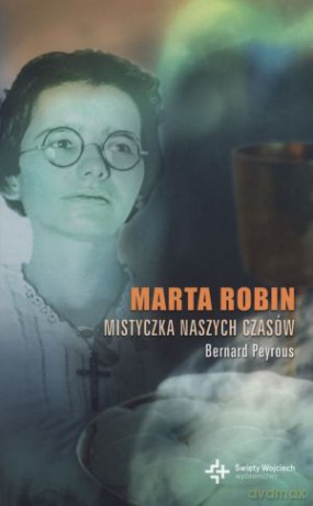 Marta Robin. Mistyczka naszych czasów - Berard Peyrous [KSIĄŻKA]