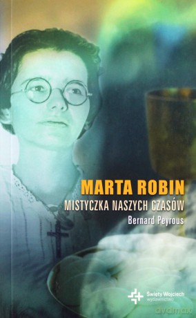 Marta Robin. Mistyczka naszych czasów - Berard Peyrous [KSIĄŻKA]