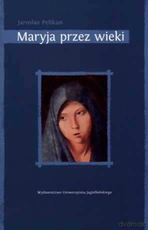 Maryja przez wieki - Jaroslav Pelikan [KSIĄŻKA]