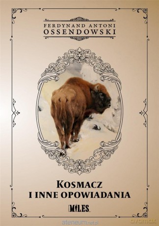 Kosmacz i inne opowiadania - Ossendowski Antoni Ferdynand [KSIĄŻKA]