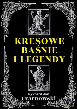 Kresowe baśnie i legendy - Ryszard Jan Czarnowski [KSIĄŻKA]