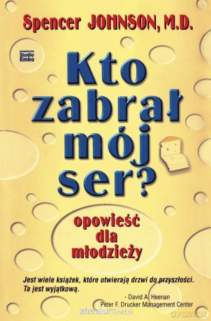 Kto zabrał mój ser? Opowieść dla młodzieży - Spencer Johnson [KSIĄŻKA]