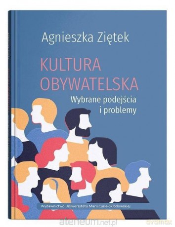 Kultura obywatelska. Wybrane podejścia i problemy - Agnieszka Ziętek [KSIĄŻKA]