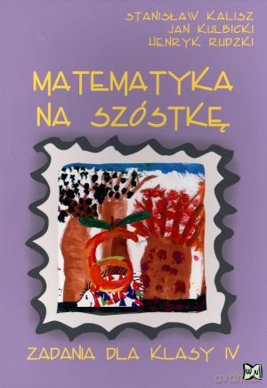 Matematyka na szóstkę. Zadania dla klasy IV - Henryk Rudzki, Jan Kulbicki, Stanisław Kalisz [KSIĄŻKA]