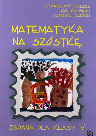 Matematyka na szóstkę. Zadania dla klasy IV - Henryk Rudzki, Jan Kulbicki, Stanisław Kalisz [KSIĄŻKA]