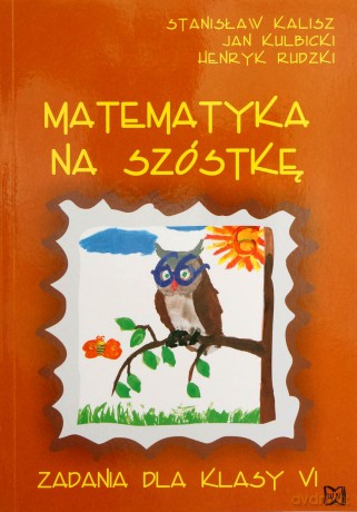 Matematyka na szóstkę. Zadania dla klasy VI - Henryk Rudzki, Jan Kulbicki, Stanisław Kalisz [KSIĄŻKA]