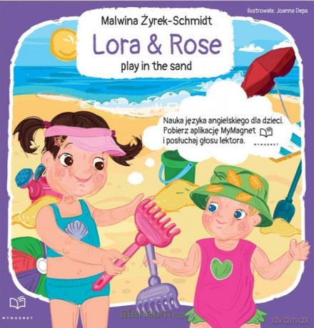 Lora&Rose play in the sand - Malwina Żyrek-Schmidt, Joanna Depa [KSIĄŻKA]