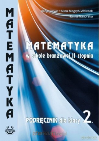 Matematyka w branżowej szkole II stopnia kl 2 - Alicja Cewe. Alina Magryś-Walczk, Halina Nahorska [KSIĄŻKA]