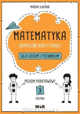 Matematyka. Graficzne Karty pracy dla LO i technikum Zakres podstawowy zestaw 3 - Magda Łukasik [KSIĄŻKA]