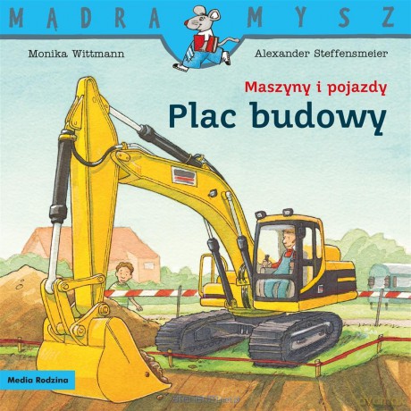 Mądra Mysz. Maszyny i pojazdy. Plac budowy - Monika Witmann, Alexander Steffensmeier [KSIĄŻKA]