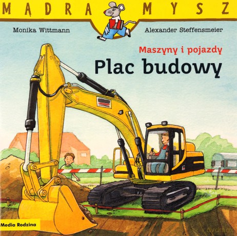 Mądra Mysz. Maszyny i pojazdy. Plac budowy - Monika Witmann, Alexander Steffensmeier [KSIĄŻKA]
