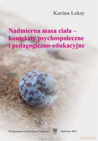 Nadmierna masa ciała konteksty psychospołeczne i pedagogiczno-edukacyjne - Karina Leksy [KSIĄŻKA]