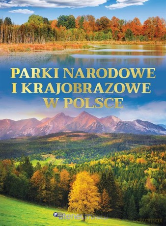 Parki narodowe i krajobrazowe w Polsce [KSIĄŻKA]