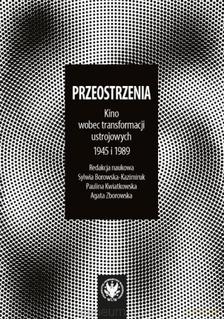 Przeostrzenia. Kino wobec transformacji.. - Sylwia Borowska-Kazimiruk, Paulina Kwiatkowska, Agata Zborowska [KSIĄŻKA]