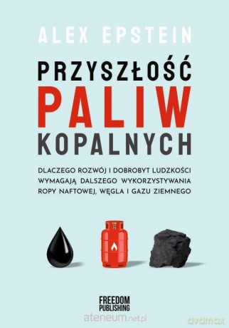 Przyszłość paliw kopalnych - Alex Epstein [KSIĄŻKA]