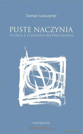 Puste naczynia. Studia z filozofii współczesnej - Damian Leszczyński [KSIĄŻKA]