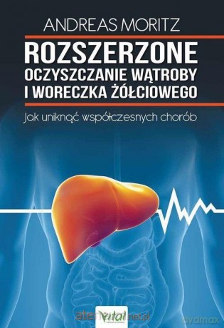 Rozszerzone oczyszczanie wątroby i woreczka żółciowego - Andreas Moritz [KSIĄŻKA]