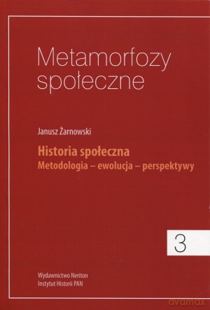 Metamorfozy społeczne. Tom 3. Historia społeczna - Janusz Żarnowski [KSIĄŻKA]