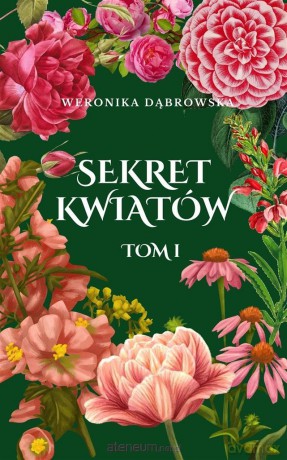 Sekret Kwiatów (Tom 1) - Weronika Dąbrowska [KSIĄŻKA]