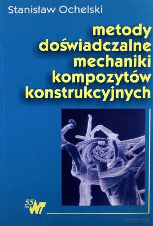 Metody doświadczalne mechaniki kompozytów konstrukcyjnych - Stanisław Ochelski [KSIĄŻKA]