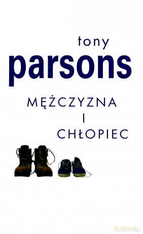 Mężczyzna i chłopiec. Nowe wydanie - Tony Parsons [KSIĄŻKA]