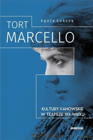 Tort Marcello. Kultury fanowskie w teatrze XIX w. - Agata Łuksza [KSIĄŻKA]