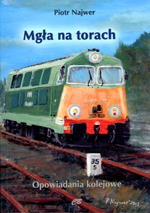 Mgła na torach. Opowiadania kolejowe - Piotr Najwer [KSIĄŻKA]