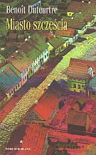 Miasto szczęścia - Benoit Duteurtre [KSIĄŻKA]